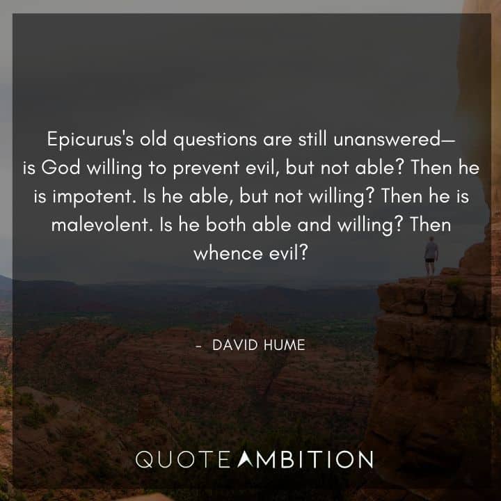 David Hume Quote - Epicurus's old questions are still unanswered - is God willing to prevent evil, but not able?