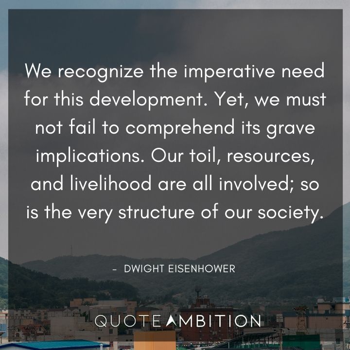 Dwight Eisenhower Quotes - We recognize the imperative need for this development.
