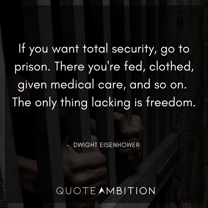 Dwight Eisenhower Quotes - If you want total security, go to prison.