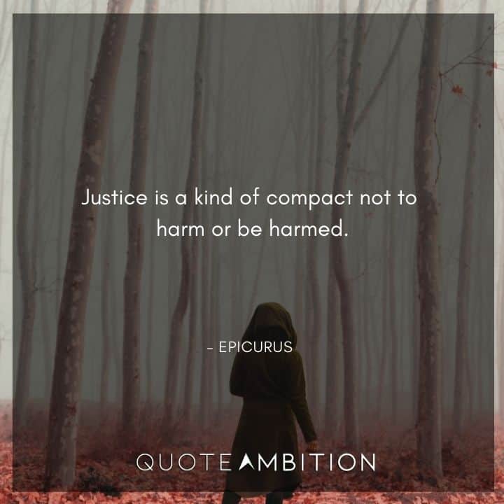 Epicurus Quote - Justice is a kind of compact not to harm or be harmed.
