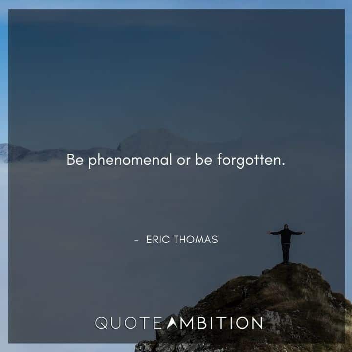 Eric Thomas Quotes on Being Phenomenal