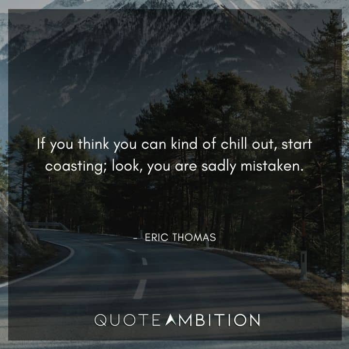 Eric Thomas Quotes on Chilling Out