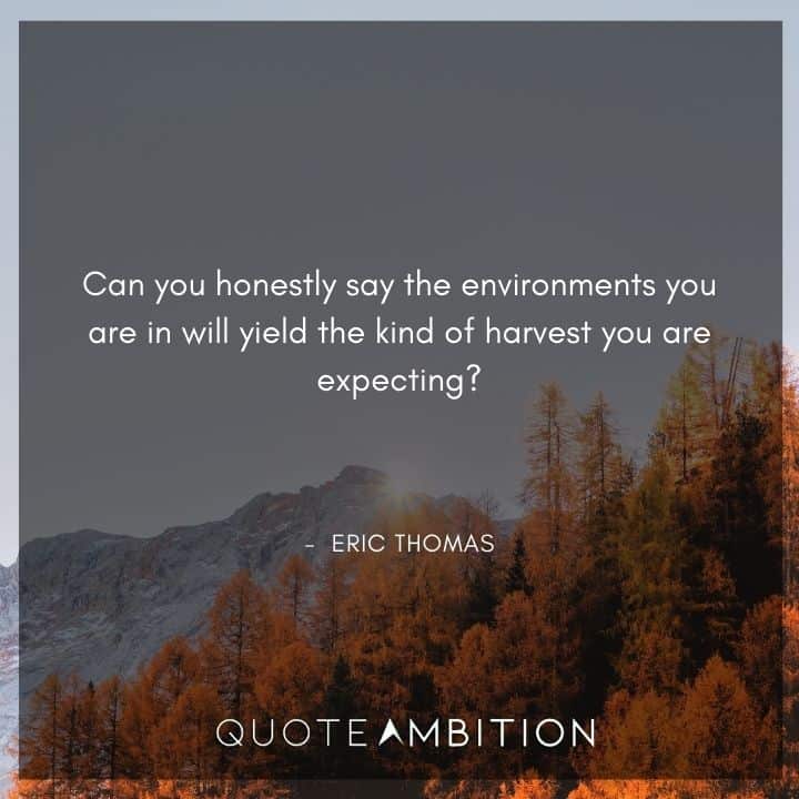 Eric Thomas Quotes on Environments