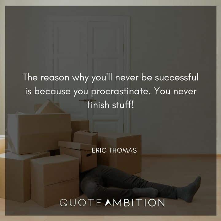 Eric Thomas Quotes - The reason why you'll never be successful is because you procrastinate.