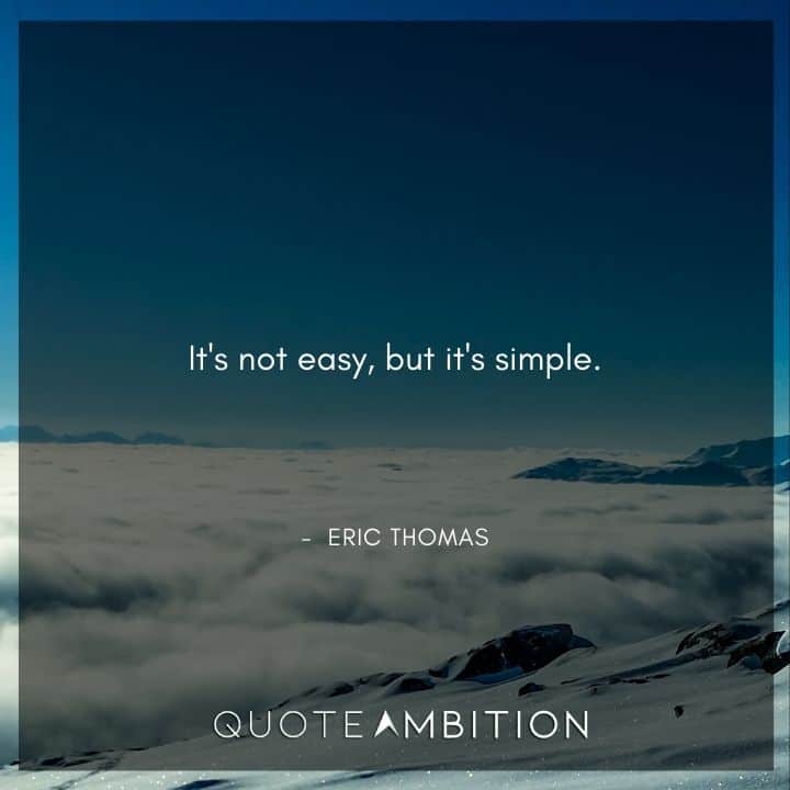 Eric Thomas Quotes - It's not easy, but it's simple.