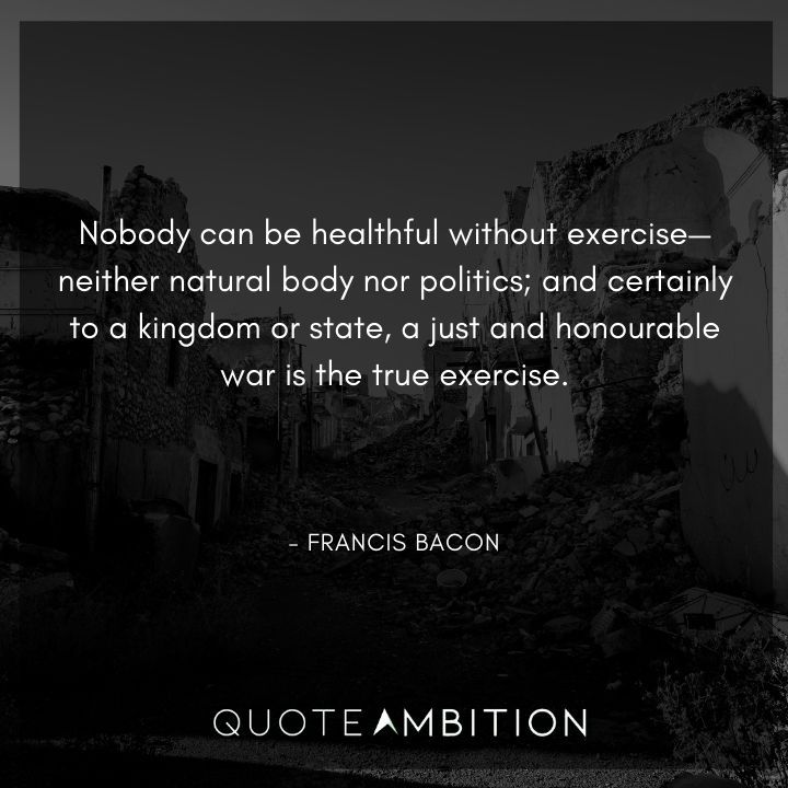 Francis Bacon Quote - Nobody can be healthful without exercise.