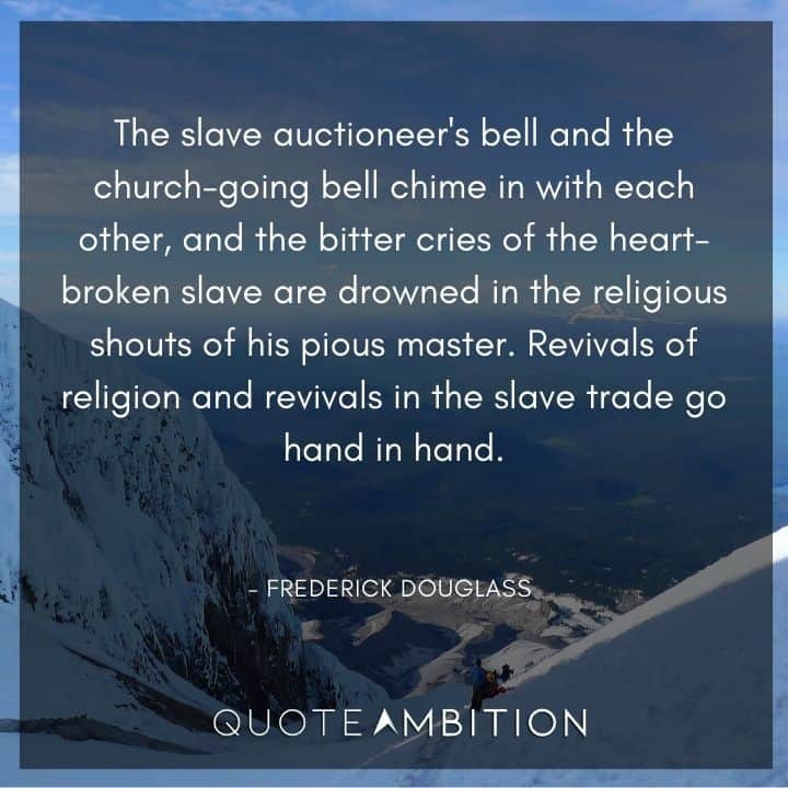 Frederick Douglass Quote - The slave auctioneer's bell and the church-going bell chime in with each other.