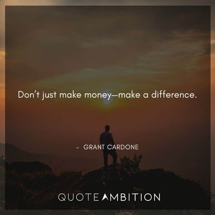 Grant Cardone Quotes on Making a Difference