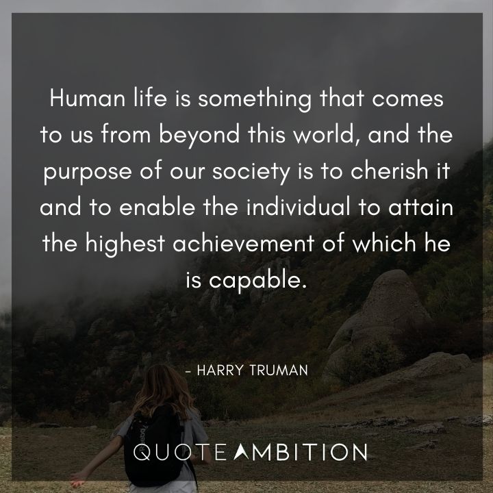 Harry Truman Quotes - Human life is something that comes to us from beyond this world.