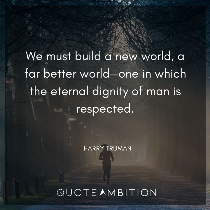 Harry Truman Quotes - We must build a new world, a far better world.