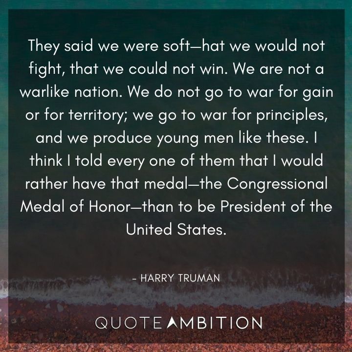 Harry Truman Quotes - They said we were soft - hat we would not fight, that we could not win.