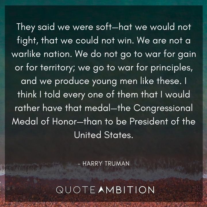 Harry Truman Quotes - They said we were soft - hat we would not fight, that we could not win.