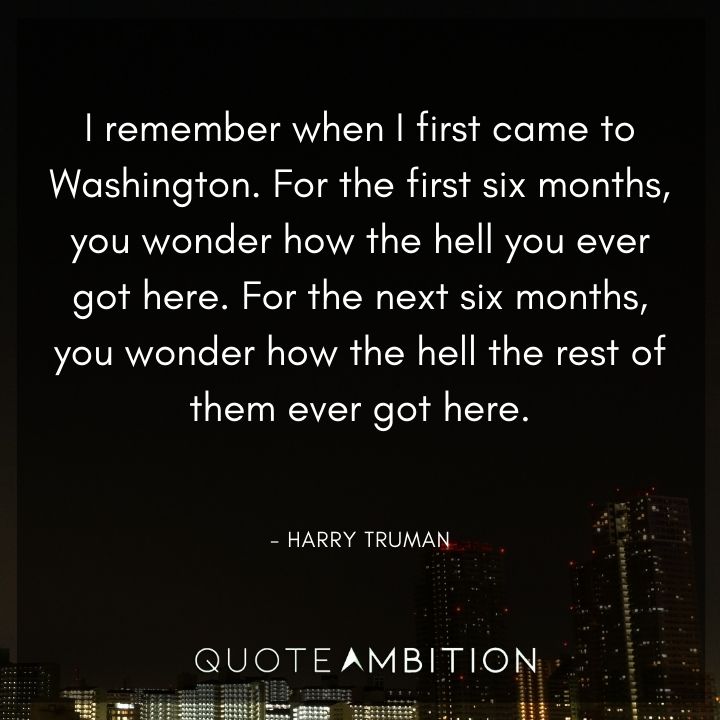 Harry Truman Quotes About Coming in Washington