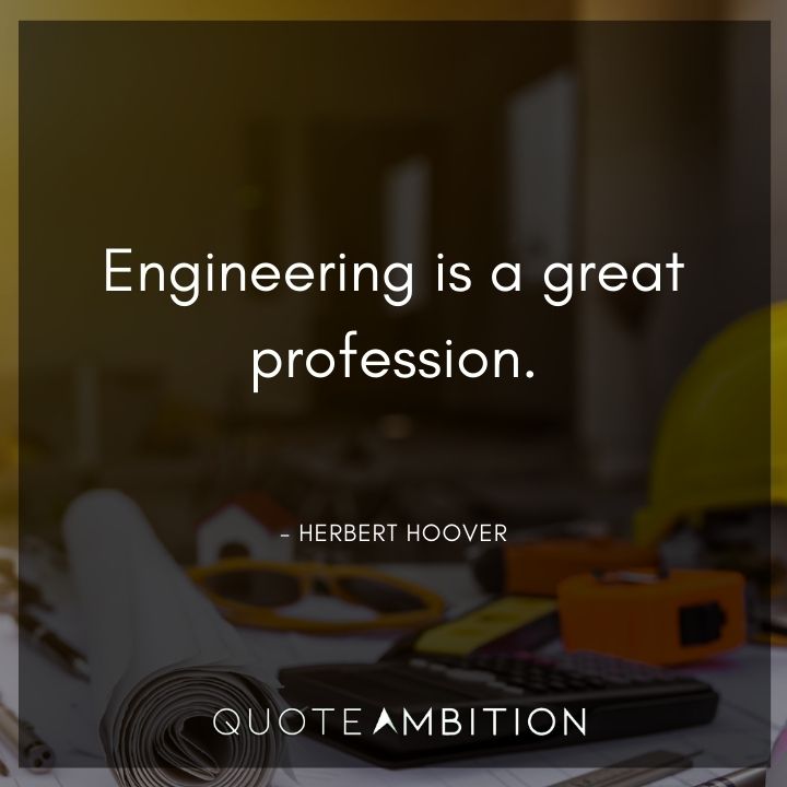 Herbert Hoover Quotes - Engineering is a great profession.