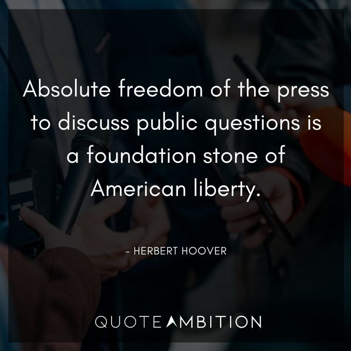 Herbert Hoover Quotes - Absolute freedom of the press to discuss public questions is a foundation stone of American liberty.