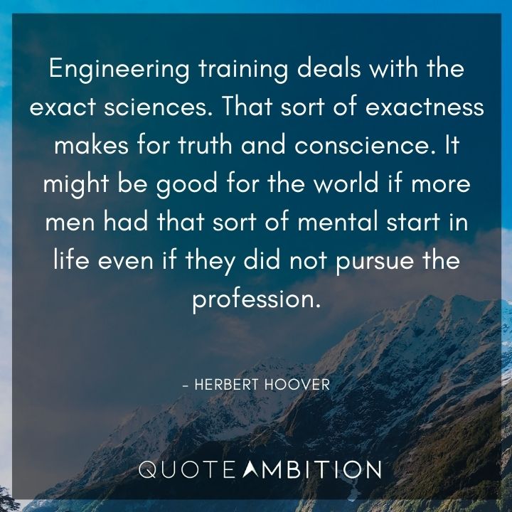 Herbert Hoover Quotes - Engineering training deals with the exact sciences.