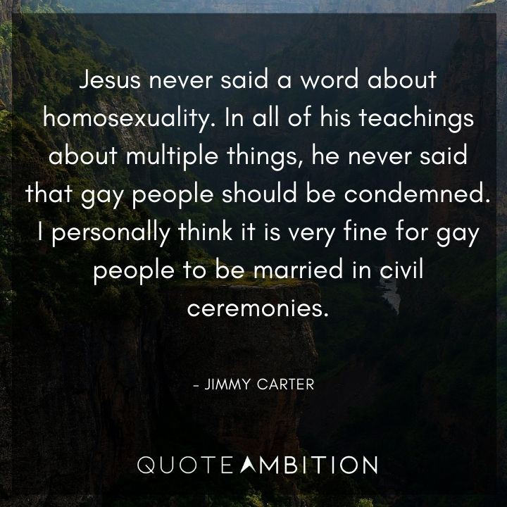 Jimmy Carter Quotes - Jesus never said a word about homosexuality.
