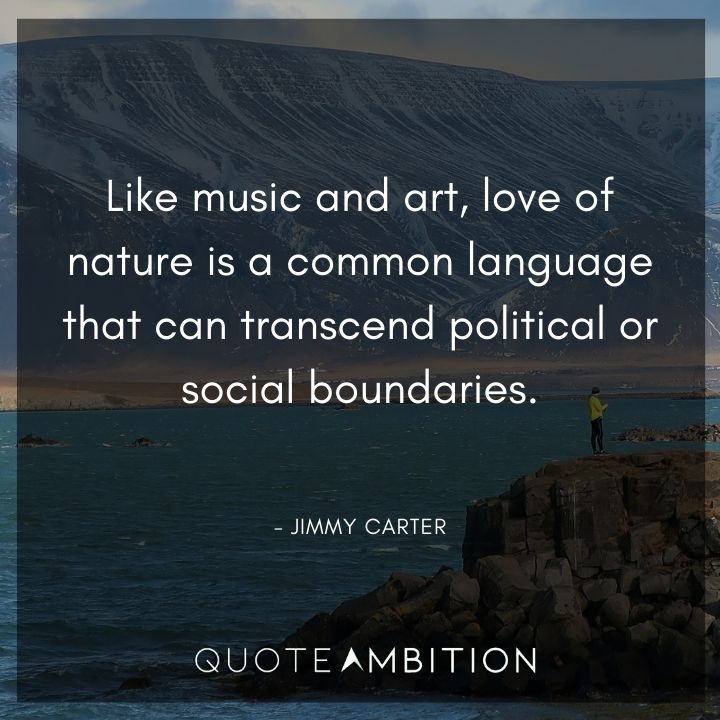 Jimmy Carter Quotes - Love of nature is a common language that can transcend political or social boundaries.