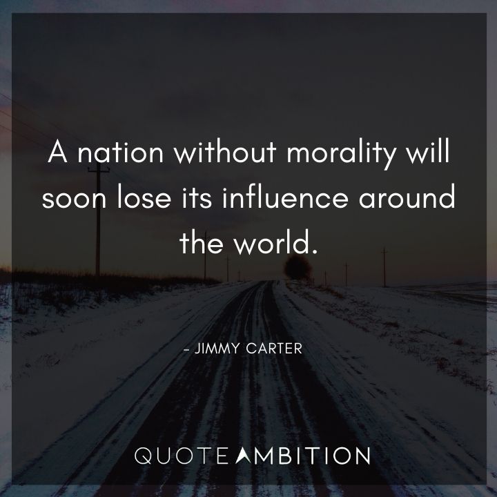 Jimmy Carter Quotes - A nation without morality will soon lose its influence around the world.