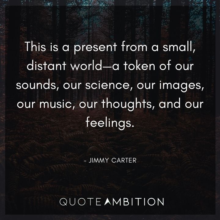 Jimmy Carter Quotes - This is a present from a small, distant world.