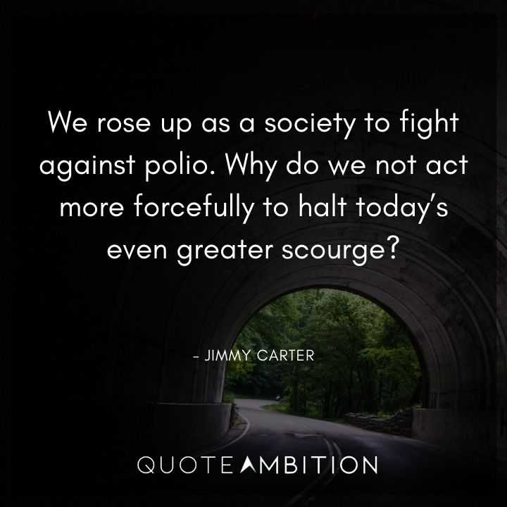Jimmy Carter Quotes - We rose up as a society to fight against polio.