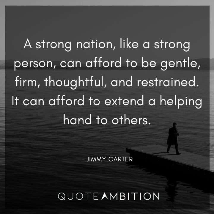 Jimmy Carter Quotes - A strong nation can afford to be gentle, firm, thoughtful, and restrained.