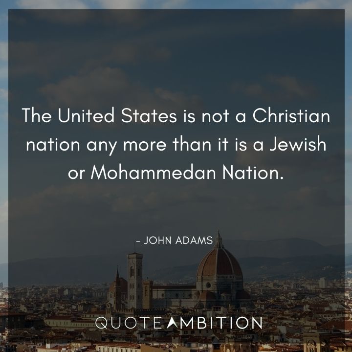 John Adams Quotes - The United States is not a Christian nation any more.