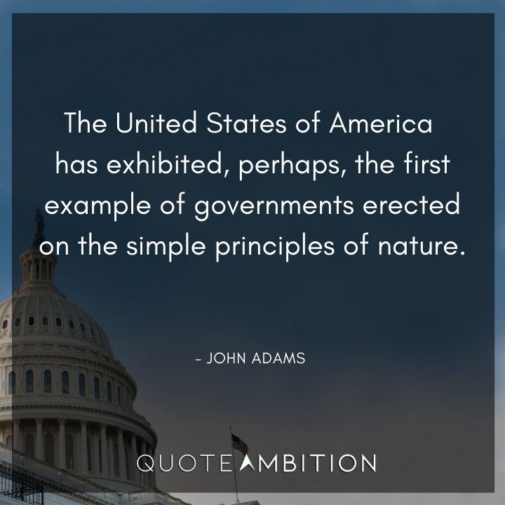 John Adams Quotes - The United States of America has exhibited the first example of governments.