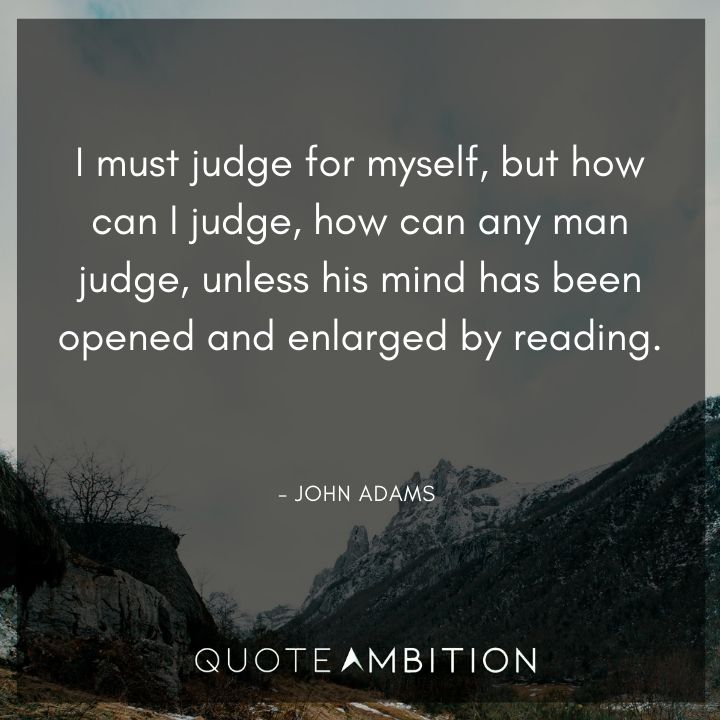 John Adams Quotes - I must judge for myself.