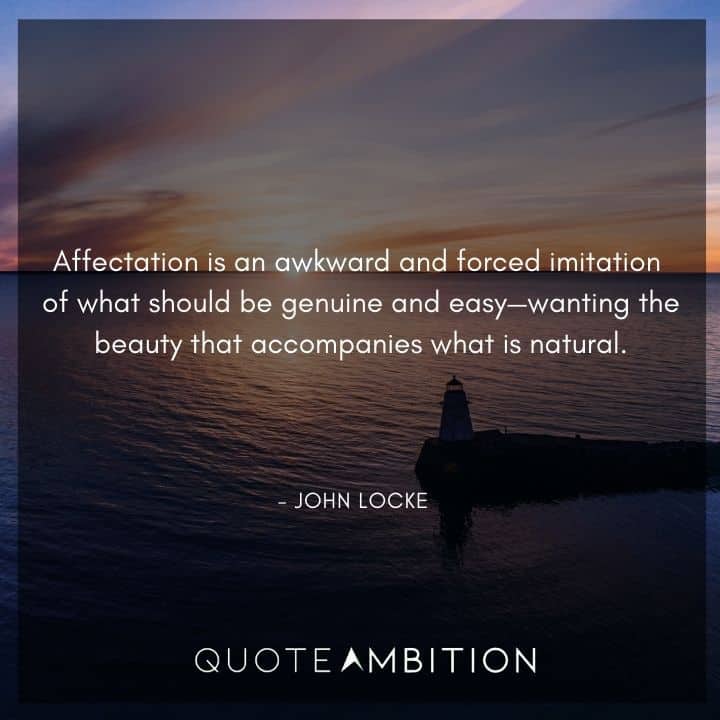 John Locke Quote - Affectation is an awkward and forced imitation of what should be genuine and easy.
