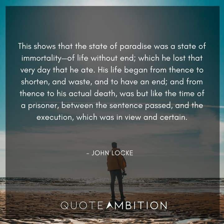 John Locke Quote - This shows that the state of paradise was a state of immortality - of life without end.