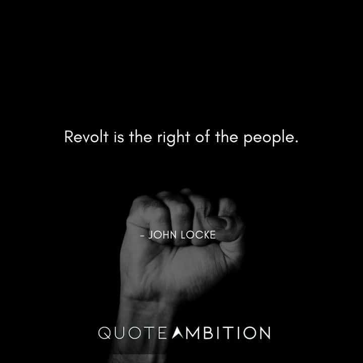 John Locke Quote - Revolt is the right of the people.