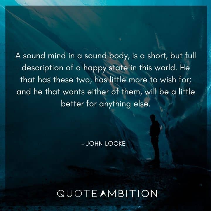John Locke Quote - A sound mind in a sound body, is a short, but full description of a happy state in this world.