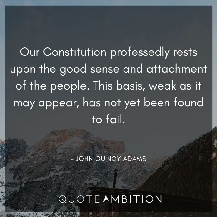 John Quincy Adams Quotes - Our Constitution professedly rests upon the good sense and attachment of the people.