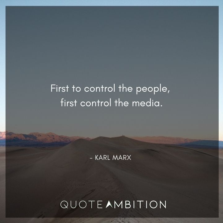 Karl Marx Quote - First to control the people, first control the media.