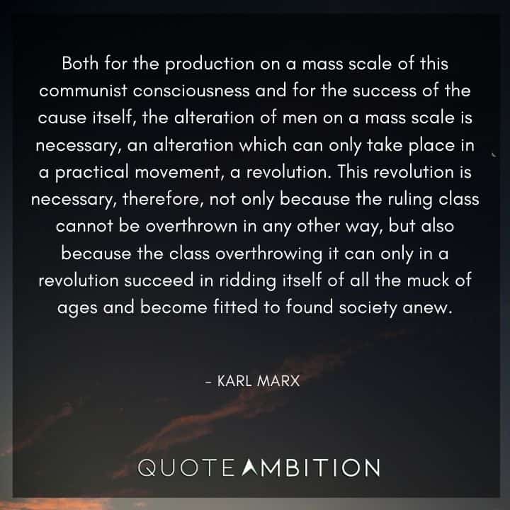 Karl Marx Quote - Both for the production on a mass scale of this communist consciousness and for the success of the cause itself.