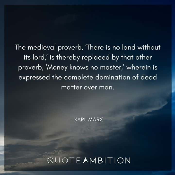 Karl Marx Quote - The medieval proverb, 'There is no land without its lord,'