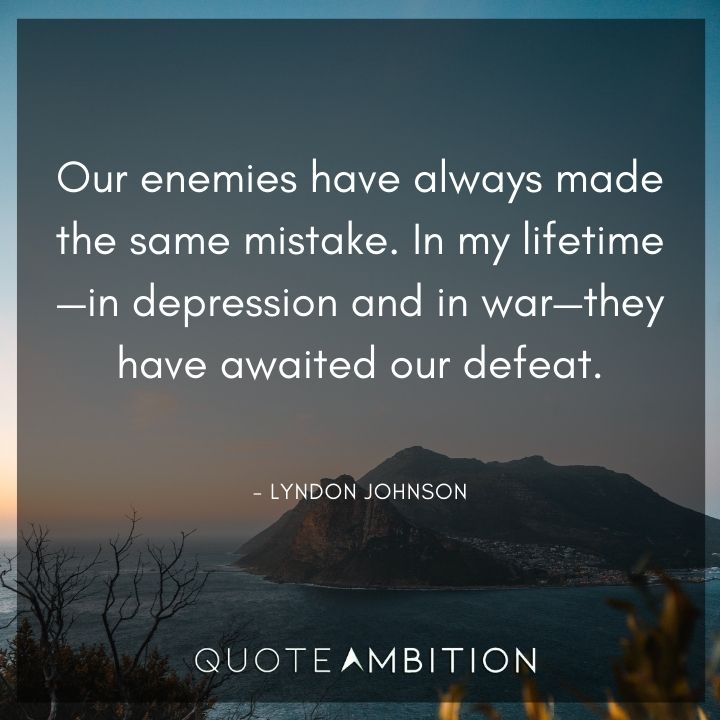 Lyndon B. Johnson Quotes - Our enemies have always made the same mistake.