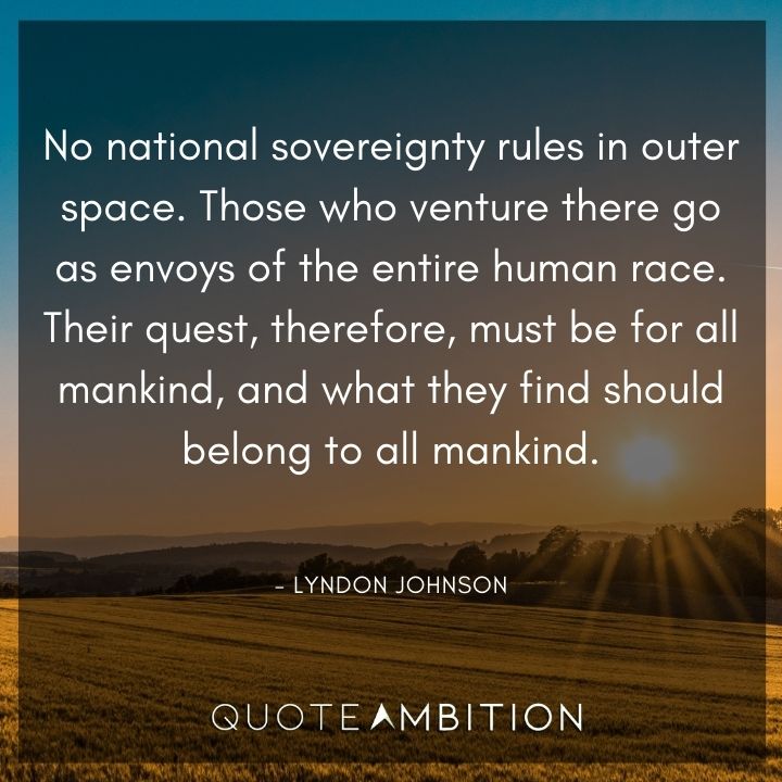 Lyndon B. Johnson Quotes - No national sovereignty rules in outer space.