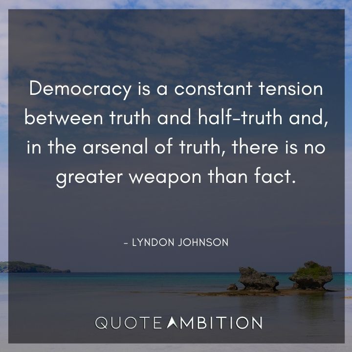 Lyndon B. Johnson Quotes - Democracy is a constant tension between truth and half-truth.