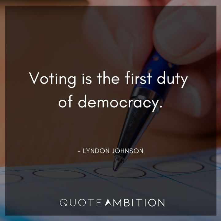 Lyndon B. Johnson Quotes - Voting is the first duty of democracy.