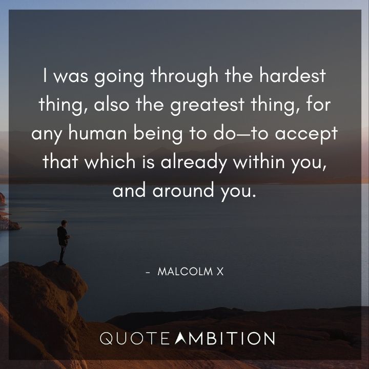 Malcolm X Quotes on Going Through the Hardest Thing.