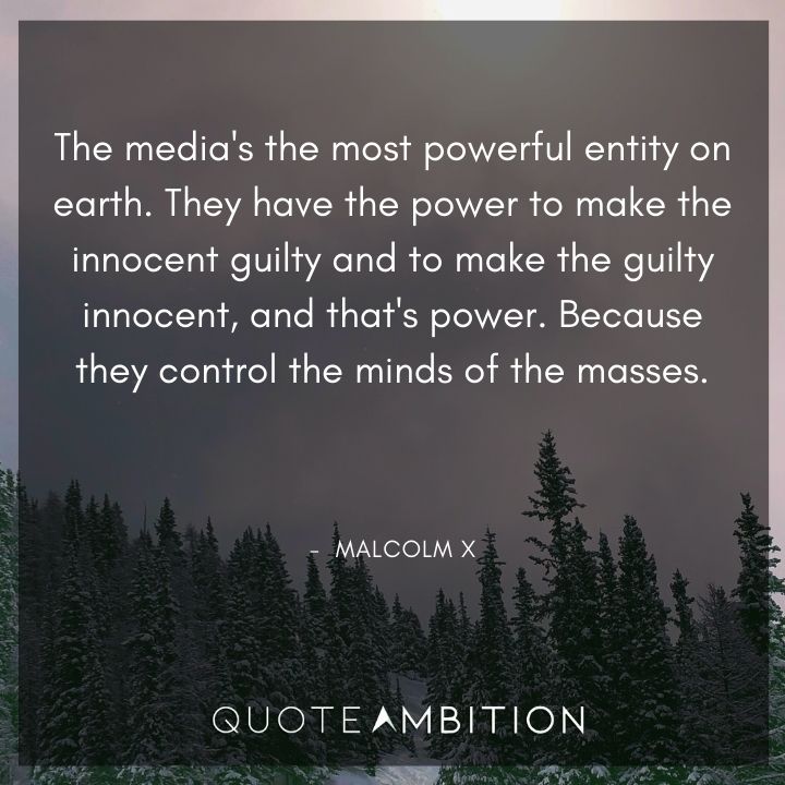 Malcolm X Quotes - The media's the most powerful entity on earth.