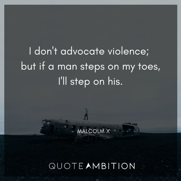 Malcolm X Quotes - I don't advocate violence.