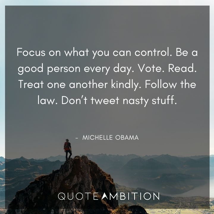 Michelle Obama Quotes - Focus on what you can control.