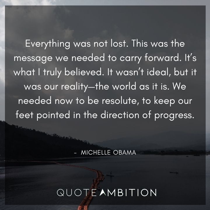 Michelle Obama Quotes - Everything was not lost.