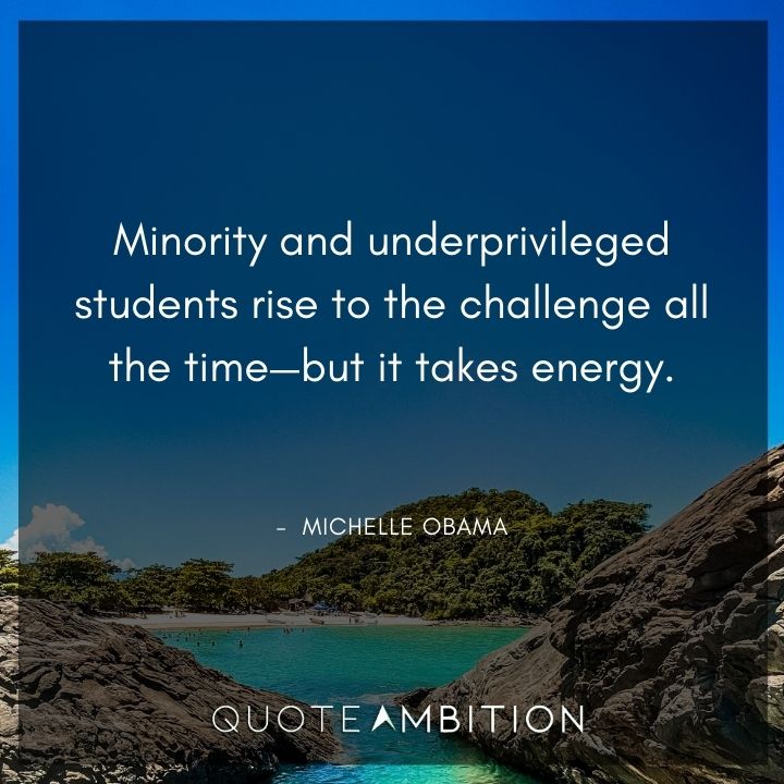 Michelle Obama Quotes - Minority rise to the challenge all the time - but it takes energy.