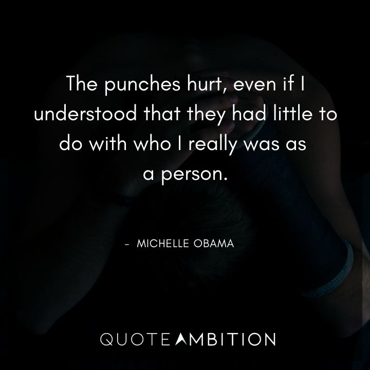 Michelle Obama Quotes - The punches hurt.