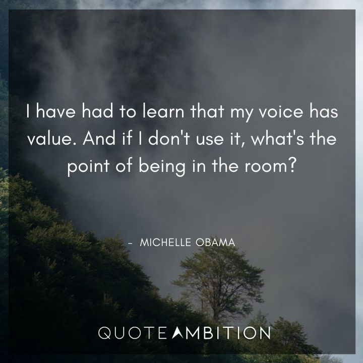 Michelle Obama Quotes - I have had to learn that my voice has value.