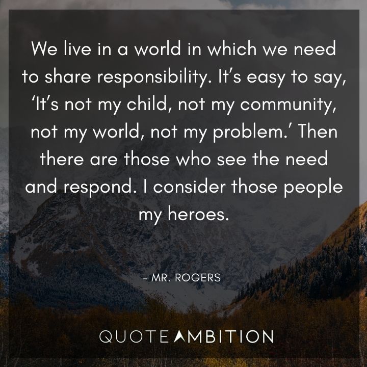 Mr. Rogers Quotes - We live in a world in which we need to share responsibility.